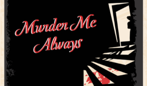 Murder Me Always | October 15-30